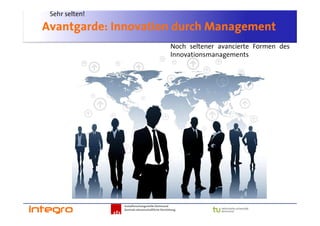 Sehr selten!

Avantgarde: Innovation durch Management
                                                  Noch seltener avancierte Formen des
                                                  Innovationsmanagements




                Sozialforschungsstelle Dortmund
                Zentrale wissenschaftliche Einrichtung
 