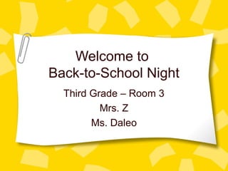 Welcome to
Back-to-School Night
Third Grade – Room 3
Mrs. Z
Ms. Daleo
 