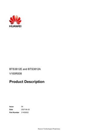 BTS3812E and BTS3812A
V100R008


Product Description




Issue         04
Date          2007-06-30
Part Number   31400652




                           Huawei Technologies Proprietary
 