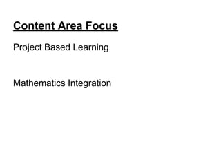Content Area Focus
Project Based Learning
Mathematics Integration
 