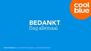 Gerard Toonstra | Sr. Data Platform Engineer | g.toonstra@coolblue.nl
 