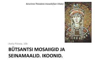 Bütsantsi mosaiigid ja seinamaalid. Ikoonid. Avely Pütsep, 10b Keisrinna Theodora mosaiik(San Vitale) 
