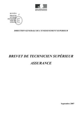 DIRECTION GENERALE DE L’ENSEIGNEMENT SUPERIEUR
BREVET DE TECHNICIEN SUPÉRIEUR
ASSURANCE
Septembre 2007
 