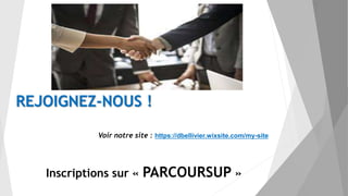 REJOIGNEZ-NOUS !
Inscriptions sur « PARCOURSUP »
Voir notre site : https://dbellivier.wixsite.com/my-site
 