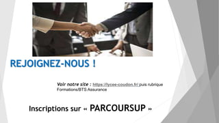 REJOIGNEZ-NOUS !
Inscriptions sur « PARCOURSUP »
Voir notre site : https://lycee-coudon.fr/ puis rubrique
Formations/BTS Assurance
 