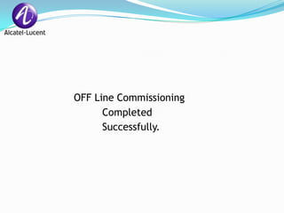 OFF Line Commissioning
      Completed
      Successfully.
 