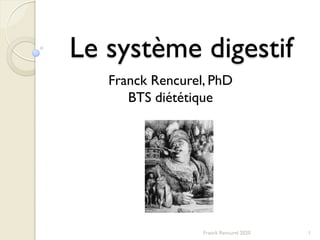 Le système digestif
1Franck Rencurel 2020
Franck Rencurel, PhD
BTS diététique
 