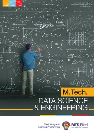 M.Tech.
DATA SCIENCE
& ENGINEERING
www.bits-pilani-wilp.ac.in
admission@wilp.bits-pilani.ac.in
+91-40-67874600
 