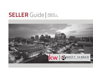 SELLER Guide (480) 376-0300
brett@phxrealty.com
www.brett-tanner.com
B R E T T TA N N E R
H o m e S e l l i n g T e a m®
 