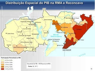 10
Distribuição Espacial do PIB na RMA e Reconcavo
 