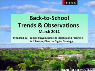 Back-to-School Trends & Observations  March 2011 Prepared by:  James Powell, Director Insights and Planning Jeff Pontes, Director Digital Strategy  