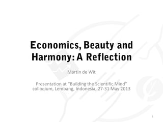 Martin de Wit
Presentation at “Building the Scientific Mind”
colloqium, Lembang, Indonesia, 27-31 May 2013
1
 