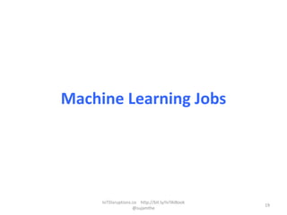 Machine Learning Jobs
IoTDisruptions.co http://bit.ly/IoTAIBook
@sujamthe
19
 