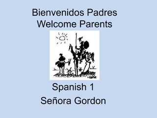 Bienvenidos PadresWelcome Parents Spanish 1 SeñoraGordon 