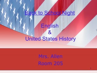 1
Back to School Night
English
&
United States History
Mrs. Allen
Room 205
 