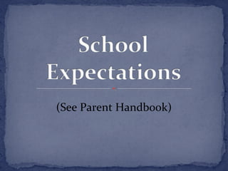 (See Parent Handbook) 
 