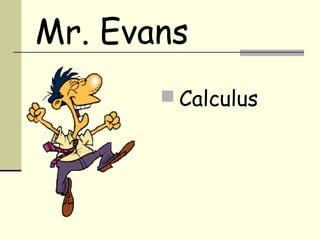 Mr. Evans
 Calculus
 