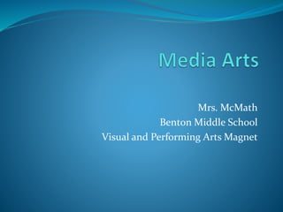 Mrs. McMath
Benton Middle School
Visual and Performing Arts Magnet
 