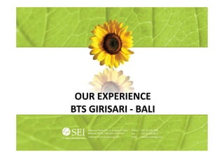 OUR EXPERIENCE
BTS GIRISARI BALI
 