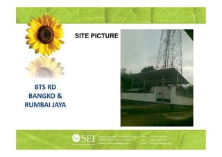 SITE PICTURE




  BTS RD
 BANGKO &
RUMBAI JAYA
 