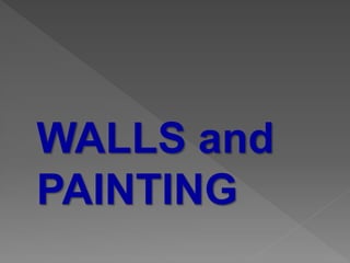 WALLS and
PAINTING

 