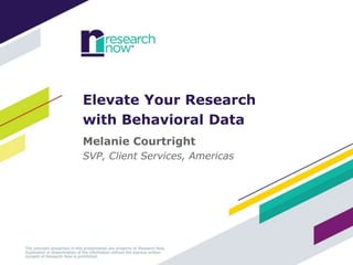 Melanie Courtright
SVP, Client Services, Americas
Elevate Your Research
with Behavioral Data
 