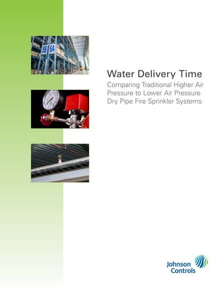 Water Delivery Time
Comparing Traditional Higher Air
Pressure to Lower Air Pressure
Dry Pipe Fire Sprinkler Systems
 