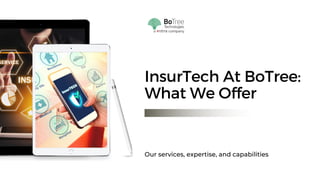 InsurTech At BoTree:
What We Offer
Our services, expertise, and capabilities
 