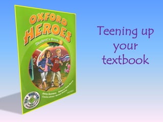 Teening up
   your
 textbook
 