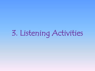 3. Listening Activities
 