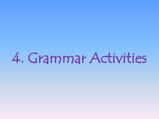 4. Grammar Activities
 