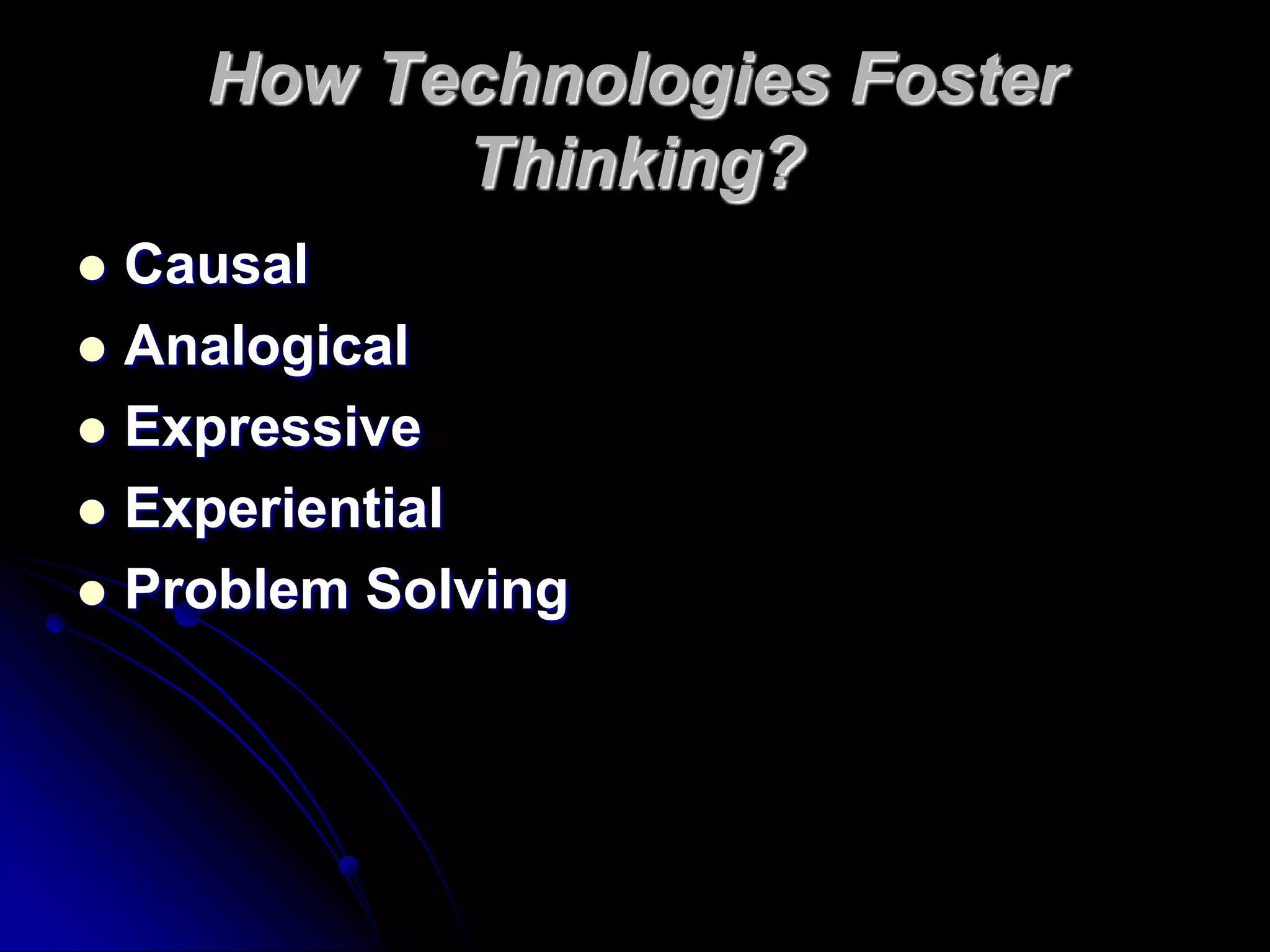 How Technologies Foster Thinking?CausalAnalogicalExpressiveExperientialProblem Solving