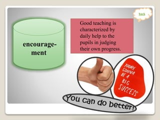 Good teaching is
characterized by
daily help to the
pupils in judging
their own progress.
encourage-
ment
back
 