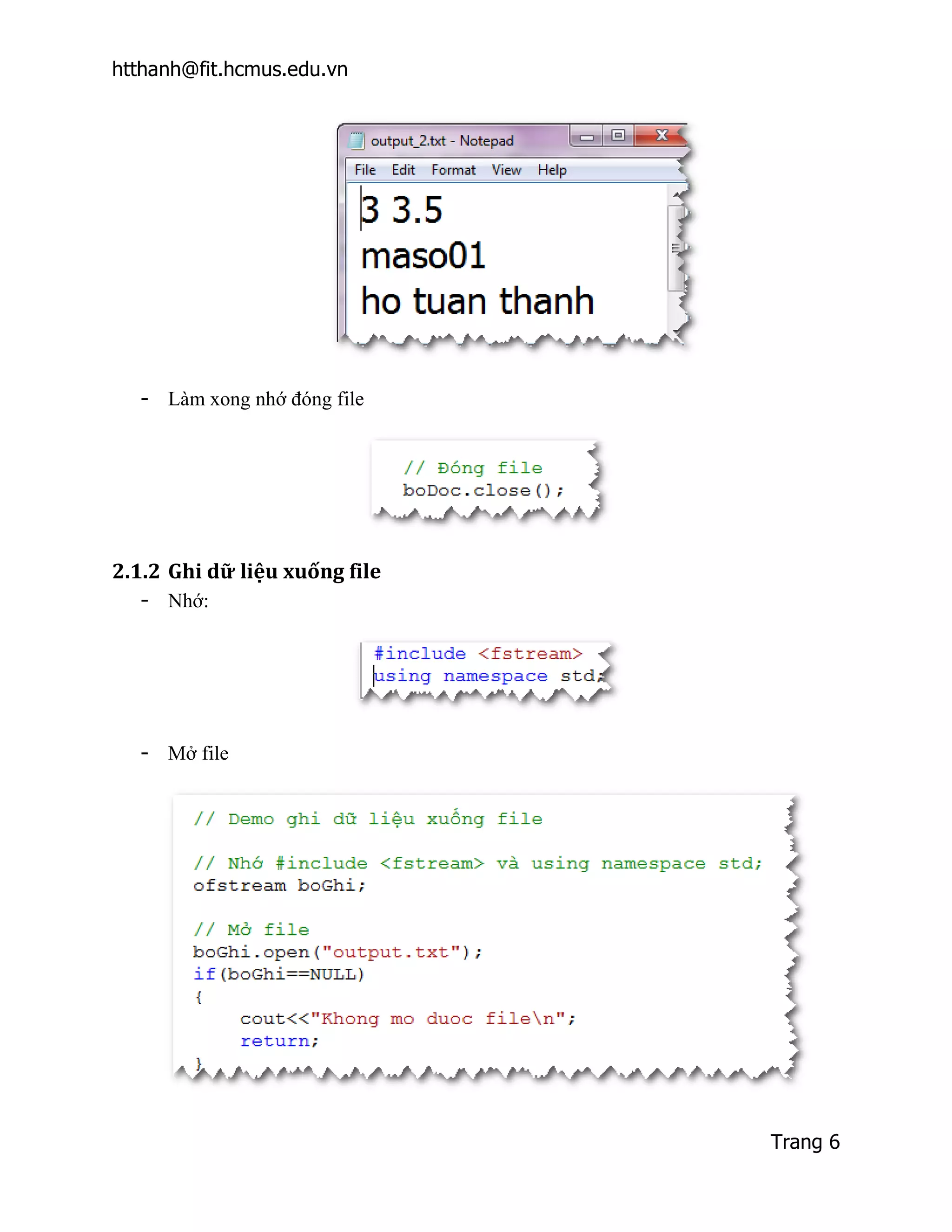 htthanh@fit.hcmus.edu.vn




  - Làm xong nhớ đóng file




2.1.2 Ghi dữ liệu xuống file
  - Nhớ:




  - Mở file




                               Trang 6
 