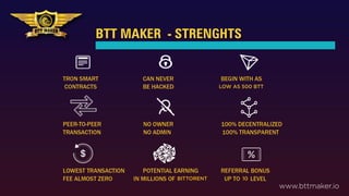 BTT MAKER - STRENGHTS
LOW AS 500 BTT
www.bttmaker.io
10
BITTORENT
 