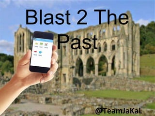 Blast 2 The
Past
@TeamJaKaL
 