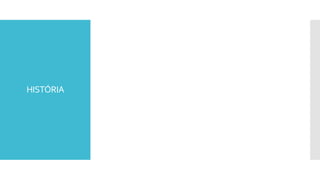 HISTÓRIA
 