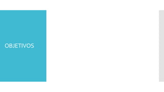 OBJETIVOS
 