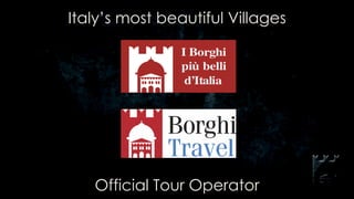 Italy’s most beautiful Villages




   Official Tour Operator
 