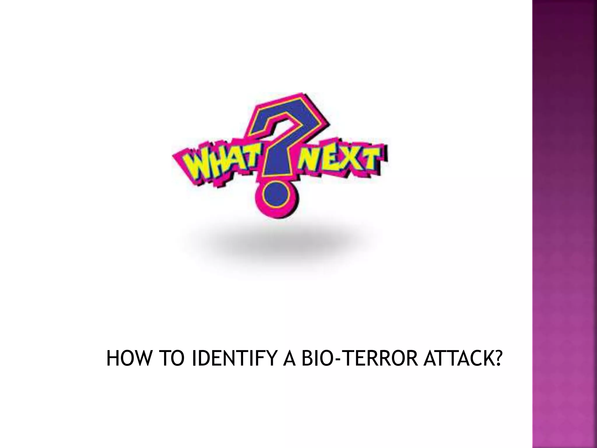 HOW TO IDENTIFY A BIO-TERROR ATTACK?
 