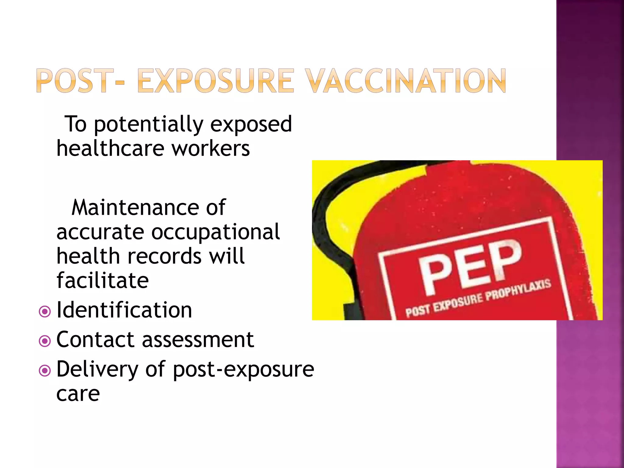To potentially exposed
healthcare workers
Maintenance of
accurate occupational
health records will
facilitate
 Identification
 Contact assessment
 Delivery of post-exposure
care
 