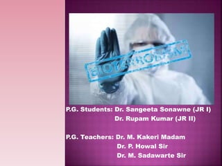 P.G. Students: Dr. Sangeeta Sonawne (JR I)
Dr. Rupam Kumar (JR II)
P.G. Teachers: Dr. M. Kakeri Madam
Dr. P. Howal Sir
Dr. M. Sadawarte Sir
 