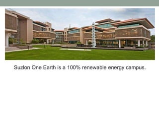 Suzlon One Earth is a 100% renewable energy campus.
