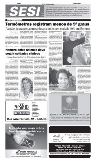 PÁGINA 6                                                                                                                                                                                                                           11 de Junho de 2011



                                                                                                                                               O SESI/SP realizará um processo, em ambos os sexos, para os
                                                                                                                                              seguintes cargos: Professor Educação Básica II (Ciências), Professor
                                                                                                                                              Educação Básica III (Língua Espanhola) e Professor Educação Básica
                                                                                                                                              II (Artes). O comunicado completo de Processo Seletivo já pode ser
                                                                                                                                              visto através do site www.sesisp.org.br/trabalheconosco.


     CLIMA DE INVERNO

Termômetros registram menos de 9º graus
  Vendas de casacos, gorros e luvas aumentam mais de 40% em Boituva
                                                               Sorocaba, na mesma data, foi regis-        Quem comemora a queda brusca na            Silva, vendedora da loja Social Mo-
             Rodrigo Calzzetta Freire
                      da Redação                               trada a temperatura mais baixa do          temperatura são os vendedores de           das, no centro.
         rodrigo_clzt@hotmail.com                              Estado de São Paulo neste ano: 7,2         moletons e casacos. A estimativa é de         Se equipar para os dias de frio em
                                                               graus.                                     um aumento de mais de 40% nas              Boituva custa cerca de R$ 200,00. É
  O frio chegou com força total a                                 Pelas ruas do centro, principalmente    vendas.                                    o valor estimado para compra de um
Boituva na última semana. Mesmo ain-                           nas manhãs e durante as noites, é             “Nos últimos dias a procura por         kit completo com blusa, calça de
da no Outono, restando poucos dias                             perceptível o esforço dos boituvenses      gorros, luvas e casacos, por exem-         moleton, touca e luvas. A proximidade
para entrada no inverno, os termô-                             para se manterem aquecidos. O co-          plo, aumentou bastante. Pessoas de         com o dia dos namorados também
metros registraram menos de nove                               mércio do lazer na cidade sente a          todas as idades procuram se preve-         auxiliou na venda destes tipos de pe-
graus na madrugada de sexta-feira                              queda no movimento durante as noi-         nir do frio.As peças de lã são as mais     ças.
para sábado, 11 de junho. Em                                   tes geladas de sexta-feira e sábado.       procuradas”, conta Andréia Leite da           “Usar roupas bem pesadas é uma
                                                                                                                                                     excelente opção para escapar do frio.
                                                                                                                                                     Porém, nada substitui um bom chá
     MUNDO ANIMAL                                                                                                                                    quente. Outra coisa difícil nesse frio é
                                                                                                                                                     tomar banho também. Tem esperar a

Namoro entre animais deve                                                                                                                            água do chuveiro esquentar bem, to-




                                                                                                                                                                                                FOTOS: Rodrigo Calzzetta Freire / FOLHA DE BOITUVA
                                                                                                                                                     mar coragem e ser bem rápido”, ex-
                                                                                                                                                     plica a cuidadora de idosos Márcia

seguir cuidados clínicos                                                                                                                             Borges do Amaral, de 35 anos, mora-
                                                                                                                                                     dora do Jardim Oreana.
                                                                                                                                                        Previsões
   Donos devem observar doenças e ciclos férteis                                                                                                        Segundo previsão indicada pela
                                                                                                                                                     agência meteorológica Climatempo,
                                                               dos que devem ser observados e             mea procriar é a partir do terceiro cio,   Boituva deve ter uma temperatura
             Rodrigo Calzzetta Freire
                      da Redação                               serem tomados para manter a saúde          ou seja, aproximadamente dos 18            estável nesta semana.Até quinta-fei-
         rodrigo_clzt@hotmail.com                              de cães e gatos.                           meses em diante. Já os machos estão        ra, 16 de junho, a mínima chegará a
                                                                  A veterinária Carla Alice Berl -foto,   prontos para o acasalamento, em            12 graus e a máxima a 23. Porém, na
   O mundo animal tem particularida-                           diretora do Hospital Veterinário Pet       média, a partir dos oito meses.As ga-      sexta-feira, 17 de junho, a previsão é
des que encantam os seres huma-                                Care, fala um pouco sobre os mitos e       tas devem começar a acasalar so-           de nova intensificação da frente fria.A
nos. Todas as pessoas que têm um                               verdades que circulam a relação en-        mente depois de completar um ano           mínima, já no final da tarde, deve ser                                                          Andréia Leite: aumento de 40% nas vendas de roupas pesadas
bichinho de estimação em casa já re-                           tre os ‘casais’ de quatro patas e dá       de idade. É sempre importante res-                                                                                                                                    de nove graus.
pararam alguns comportamentos que                              orientações sobre como tornar o            peitar o intervalo de pelo menos um                                                                                                                                      Quem também sofre com o frio in-
fazem com que os cachorrinhos e                                acasalamento seguro e envolvendo           cio de descanso antes de uma nova                                                                                                                                     tenso são os boituvenses que traba-
gatos, por exemplo, apresentem com-                            os menores riscos possíveis.               gestação, observa.                                                                                                                                                    lham no período da noite. O gerente
portamentos similares ao das pesso-                               Alice fala sobre a idade ideal para        Apesar de os animais, na regra,                                                                                                                                    do Auto Posto Boituva,Altair dos San-
as. Um dos principais dessas condu-                            o início deste tipo de relação. “No caso   realizarem o acasalamento unicamente                                                                                                                                  tos Correa, de 44 anos, passa a noite
tas são as expressões de sentimen-                             dos cães, o mais indicado para a fê-       com o propósito do acasalamento, a                                                                                                                                    abastecendo veículos. “Aqui não tem
tos. Primeiro, em relação aos própri-                                                                     vontade pelo ato sexual pode surgir.                                                                                                                                  jeito. Tem que esperar o carro aqui
os donos. Os animais têm uma facili-                                                                      “Pode acontecer de o cão ter vonta-                                                                                                                                   fora. Faz muito frio. O jeito é se aga-
dade imensa e de fácil percepção para                                                                     de sim, geralmente quando está pró-                                                                                                                                   salhar muito”, diz.
demonstrar felicidade, afeto, medo e                                                                      ximo a uma cadela no cio. A atitude                                                                                                                                      A baixa temperatura também atinge
os demais sentimentos abstratos.                                                                          que alguns têm de simular o momento                                                                                                                                   em cheio as crianças e adolescentes
   Daí, o mais curioso de se notar é                                                                      da cruza na maioria das vezes não é                                                                                                                                   que têm de acordar cedo para ir a
este tipo de interação entre eles mes-                                                                    sinal de vontade de acasalar, mas os                                                                                                                                  escola. Para o estudante do nono ano
mo. Com a proximidade do Dia dos                                                                          cães – fêmeas e machos – fazem isso                                                                                                                                   no Grupão, Mateus Henrique Carriel
Namorados, muitos lançam nas rodas                                                                        para chamar a atenção ou marcar ter-                                                                                                                                  Santos, a rotina escolar é uma verda-
de discussão e bate papo assuntos                                                                         ritório, por exemplo”, explica.                                                                                                                                       deira batalha. “Tomar banho só com
ligados as maneiras que estes ani-                                                                           Por fim, a doutora fala sobre os cui-                                                                                                                              a água muito quente. Ponho três blu-
mais encontram para manifestar o amor                                                                     dados necessários que devem ser                                                                                                                                       sas de frio e as vezes até duas cal-
e a paixão.                                                                                               tomados para que o namoro aconte-                                                                                                                                     ças. Só isso para enfrentar o frio”,
   Mais próximo da data que inspira                                                                       ça da melhor forma entre os animais.              Márcia Borges: chá quente, banho rápido e muita blusa de frio                                                       aconselha Mateus.
milhares de apaixonados pelo mun-                                                                            “É indicado ter um veterinário para
                                         FOTO: Ass. Imprensa




do afora, a relação entre machos e                                                                        fazer o acompanhamento do ciclo
fêmeas pode ser observada em qual-                                                                        estral para que o acasalamento acon-
quer lar. Porém, a prática, que deve                                                                      teça no período correto, analisar se o
acontecer quando há interesse de                                                                          macho não é estéril e a qualidade de
procriação, envolve diversos cuida-                                                                       seus espermatozóides”, finaliza.


                                                                                                     Banho
                                                                                                     Tosa
                                                                                                     Consultas
                                                                                                     Vacinações
                                                                                                     Internação
                                                                                                     Hospedagem
                                                                                                     Pediatria
                                                                                                     Geriatria
                                                                                                     Cardiologia
                                                                                                     Dermatologia                                        RENASCE UMA NOVA CONCEPÇÃO DE BELEZA
                                                                                                     Ortopedia
                                                                                                                                                         Fornecer peças de alta qualidade que realce a beleza da mulher, e ainda
    Rua José Ferrielo, 62 - Boituva                                                                                                                      com a preocupação com o meio ambiente, atendendo as necessidades dos
                                                                                                                                                       nossos clientes com o compromisso de oferecer os melhores serviço e produtos.




                                                                                                                                                                                                                                                     A mais completa infra-estrutura
                                                                                                                                                                                                                                                         para sua festa ou recepção,
                                                                                                                                                                                                                                                               em plena comunhao
                                                                                                                                                                                                                                                                    com a natureza!

                                                                                                                                                                       PARQUE AQUÁTICO - CHALÉS - LAGOS
                                                                                                                                                                           SALÃO DE JOGOS - QUADRAS
                                                                                                                                                                        SALÕES DE FESTAS E CONVENÇÕES
                                                                                                                                                                         900.000 metros quadrados de lazer
                                                                                                                                                        Rodovia Vicente Palma, km 7,9 - Fone (15) 9705.7895
 