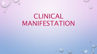 CLINICAL
MANIFESTATION
 