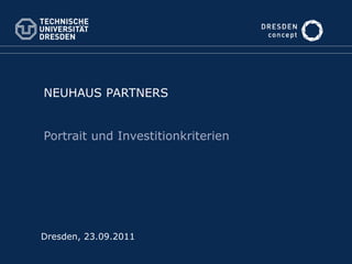 NEUHAUS PARTNERS


Portrait und Investitionkriterien




Dresden, 23.09.2011
 