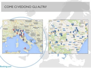 COME CIVEDONO
GLI ALTRI?
16
COME CIVEDONO GLI ALTRI?
Booking.com
 