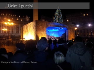 37
Unire i puntini
Presepe a San Pietro del Maestro Artese
 