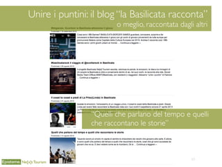 Unir
53
Unire i puntini: il blog “la Basilicata racconta”
o meglio, raccontata dagli altri
Ne[x]t Tourism
“Quelli che parlano del tempo e quelli
che raccontano le storie”
 
