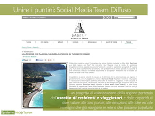 Unir
61
Unire i puntini: Social MediaTeam Diffuso
Ne[x]t Tourism
un progetto di valorizzazione della regione partendo
dall’ascolto di residenti e viaggiatori, e dalla capacità di
dare valore alle loro parole, alle emozioni, alle idee ed alle
immagini che già navigano in rete o che possono popolarla
 